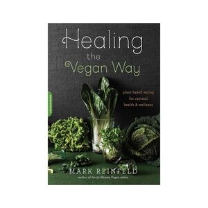 Healing the Vegan Way Cookbook: Plant-Based Eating by Mark Reinfeld